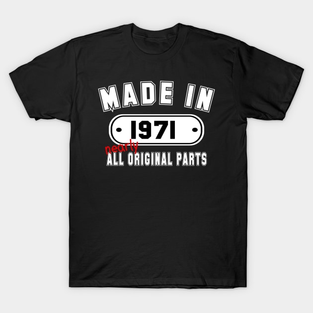 Made In 1971 Nearly All Original Parts T-Shirt by PeppermintClover